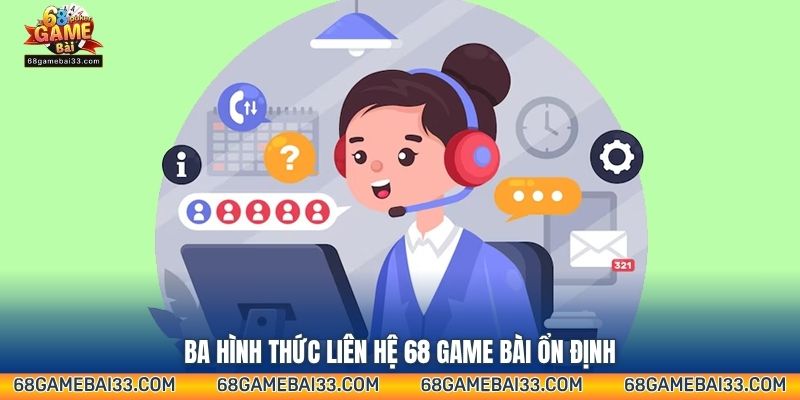 Ba hình thức liên hệ 68 Game Bài ổn định