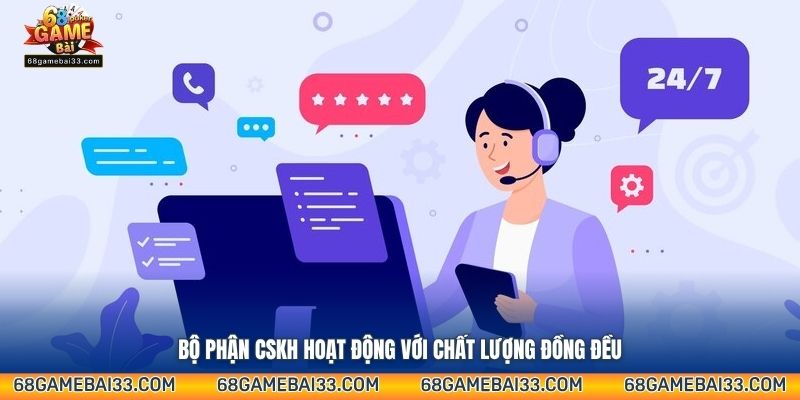 Bộ phận CSKH hoạt động với chất lượng đồng đều
