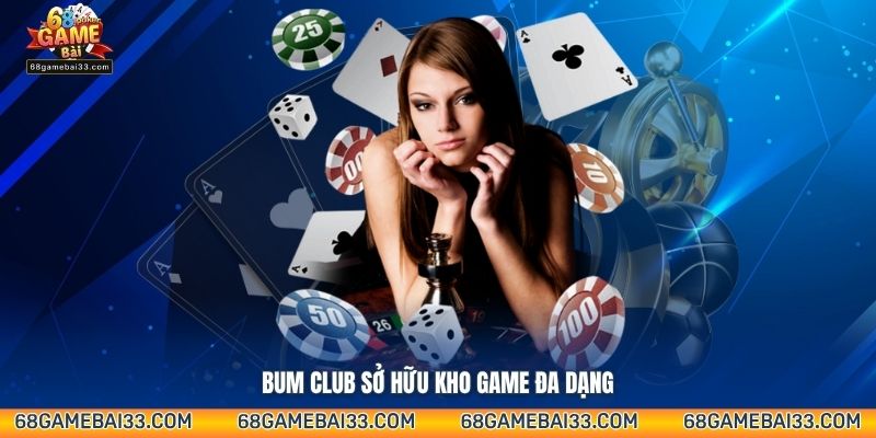 Bum Club sở hữu kho game đa dạng