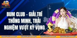 Bum Club – Giải Trí Thông Minh, Trải Nghiệm Vượt Kỳ Vọng