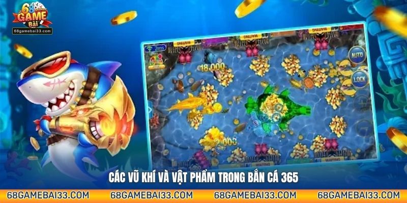 Các vũ khí và vật phẩm trong Bắn Cá 365