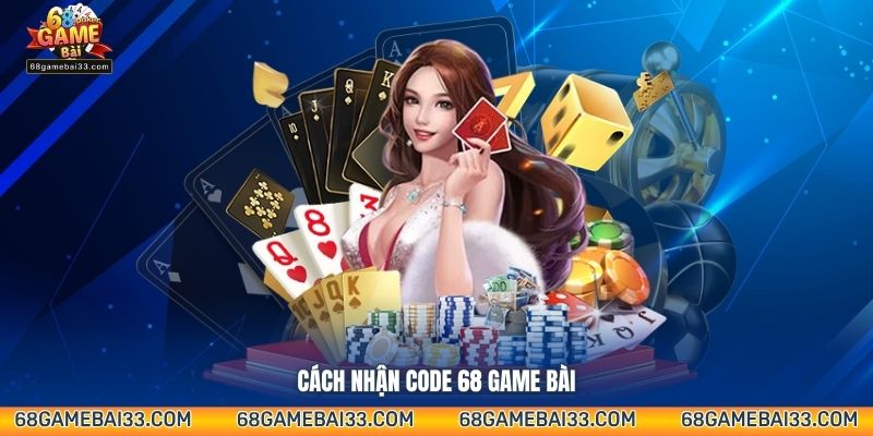 Cách nhận code 68 Game Bài