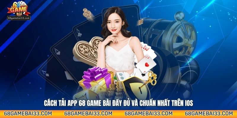 Cách tải app 68 Game Bài đầy đủ và chuẩn nhất trên iOS