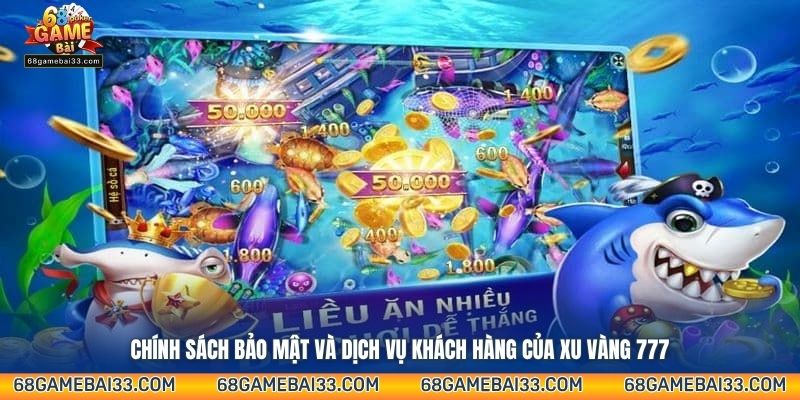 Chính sách bảo mật và dịch vụ khách hàng của Xu Vàng 777