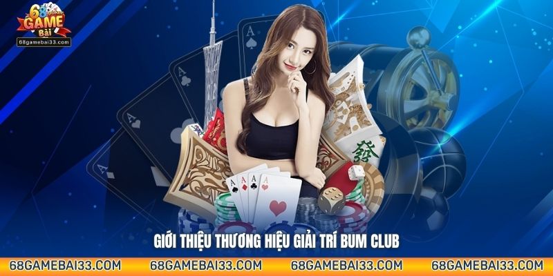 Giới thiệu thương hiệu giải trí Bum Club