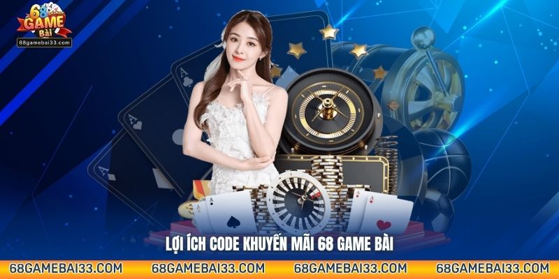 Lợi ích code khuyến mãi 68 Game Bài