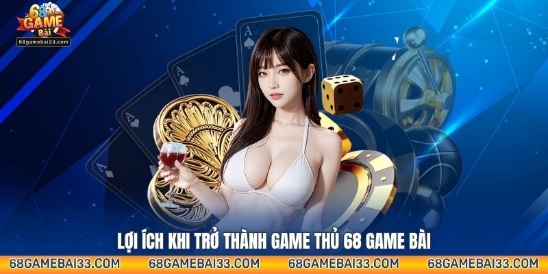 Lợi ích khi trở thành game thủ 68 Game Bài