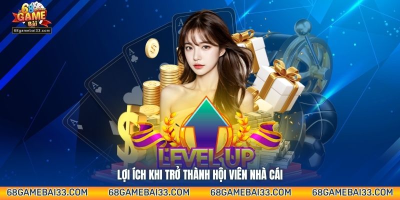 Lợi ích khi trở thành hội viên nhà cái