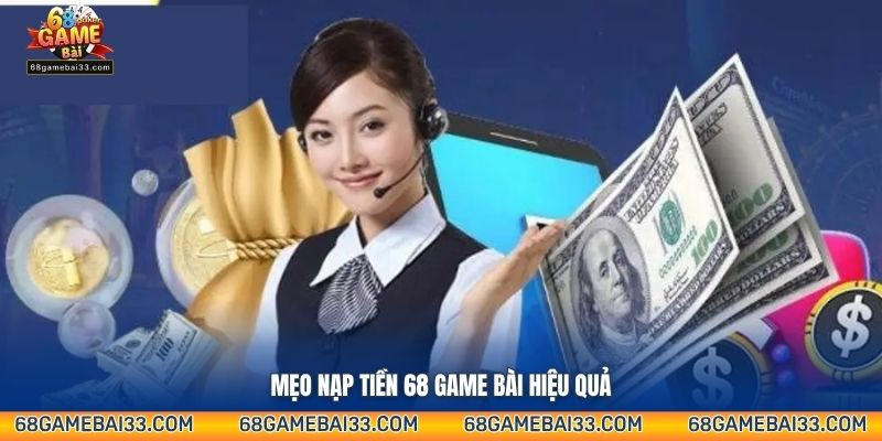  Mẹo nạp tiền 68 Game Bài hiệu quả