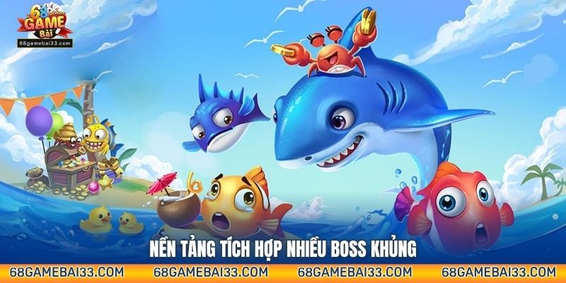 Nền tảng tích hợp nhiều boss khủng