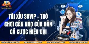 Tài Xỉu Suvip – Trò Chơi Cân Não Của Dân Cá Cược Hiện Đại