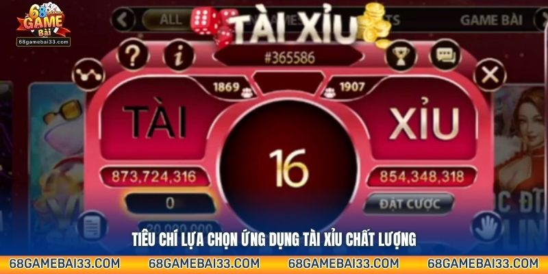 Tiêu chí lựa chọn ứng dụng Tài Xỉu chất lượng