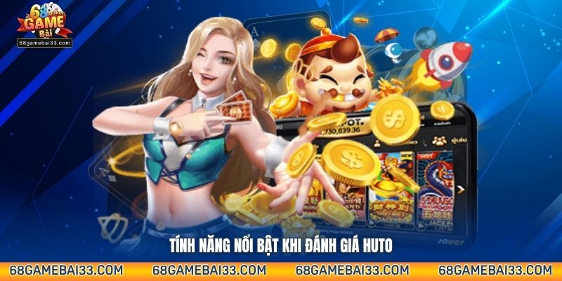 Tính năng nổi bật khi đánh giá Huto