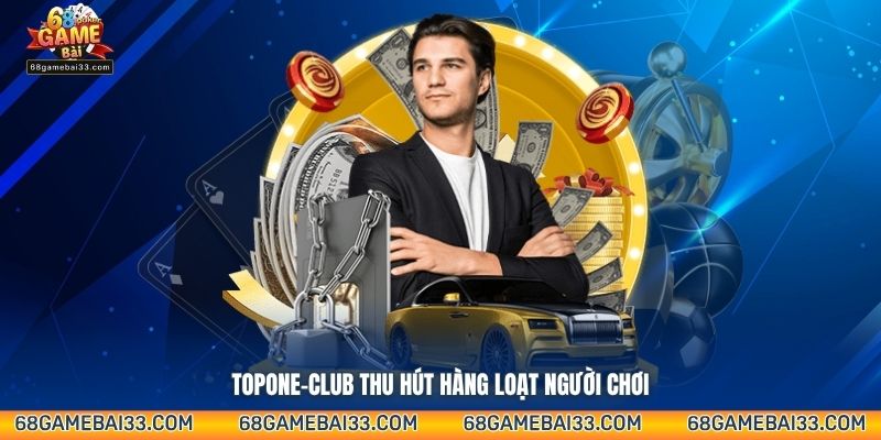 Topone-club thu hút hàng loạt người chơi
